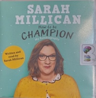 How to Be a Champion written by Sarah Millican performed by Sarah Millican on Audio CD (Unabridged)
